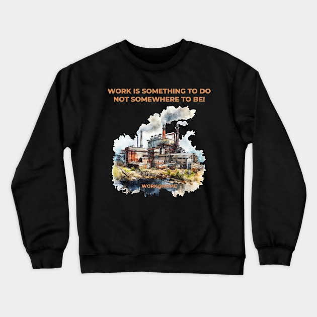 Work is something you do not somewhere to be - work@home - Work from home Crewneck Sweatshirt by OurCCDesign